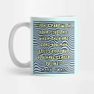 Copy of Mark Twain quote:  Don't part with your illusions... Mug